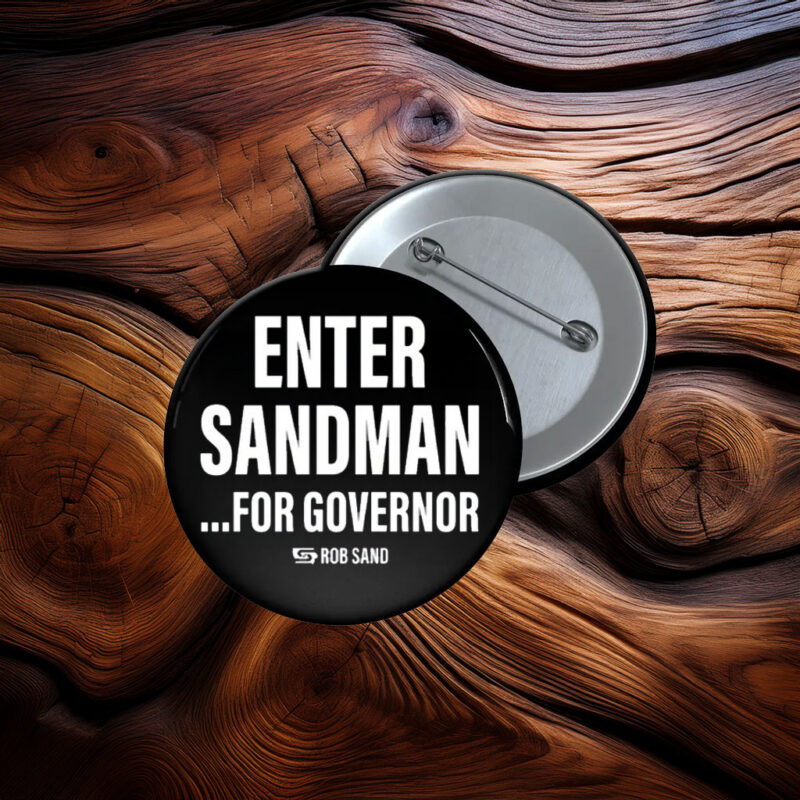 Enter Sandman for Governor Rob Sand Button