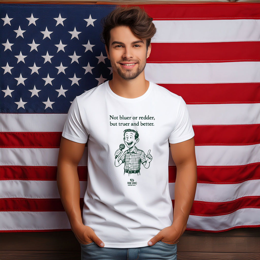 Rob Sand Not Bluer Or Redder But Truer And Better Shirt