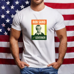 Throwback Rob Sand For Governor Shirt