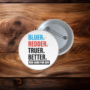 Truer Better Rob Sand for Gov Pin