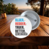 Truer. Better. Button