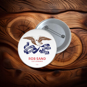 Rob Sand For Governor Truer and Better Button