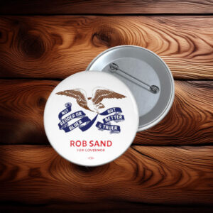 Rob Sand For Governor Truer and Better Button
