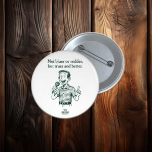 Rob Sand Not Bluer Or Redder But Truer And Better Button