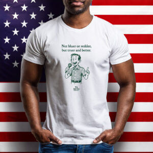 Rob Sand Not Bluer Or Redder But Truer And Better T-Shirt