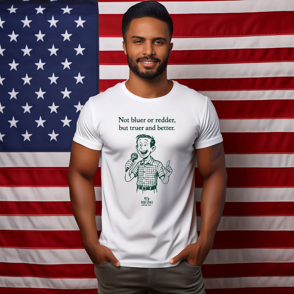Rob Sand Not Bluer Or Redder But Truer And Better T-Shirt