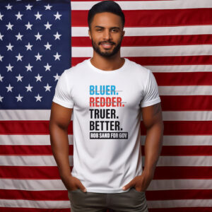 Truer Better Rob Sand for Gov 2026 Shirt