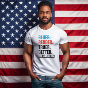 Truer Better Rob Sand for Gov 2026 Shirt