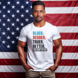 Truer Better Rob Sand for Gov 2026 Shirt